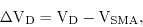 \begin{displaymath}{\rm\Delta V_{D} = V_D-V_{SMA},}\end{displaymath}